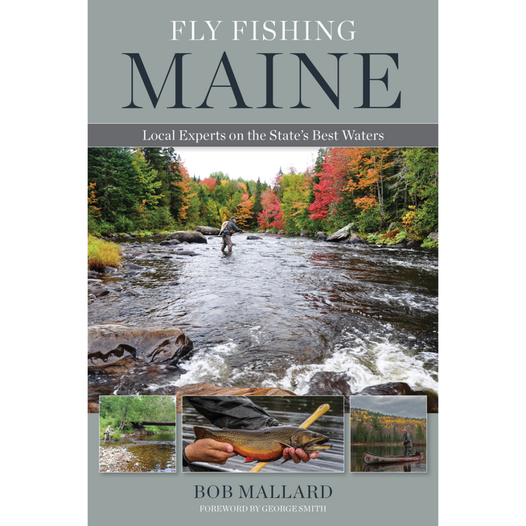FLY FISHING MAINE LOCAL EXPERTS ON THE STATE'S BEST WATERS (SIGNED) Bob Mallard Fly Fishing